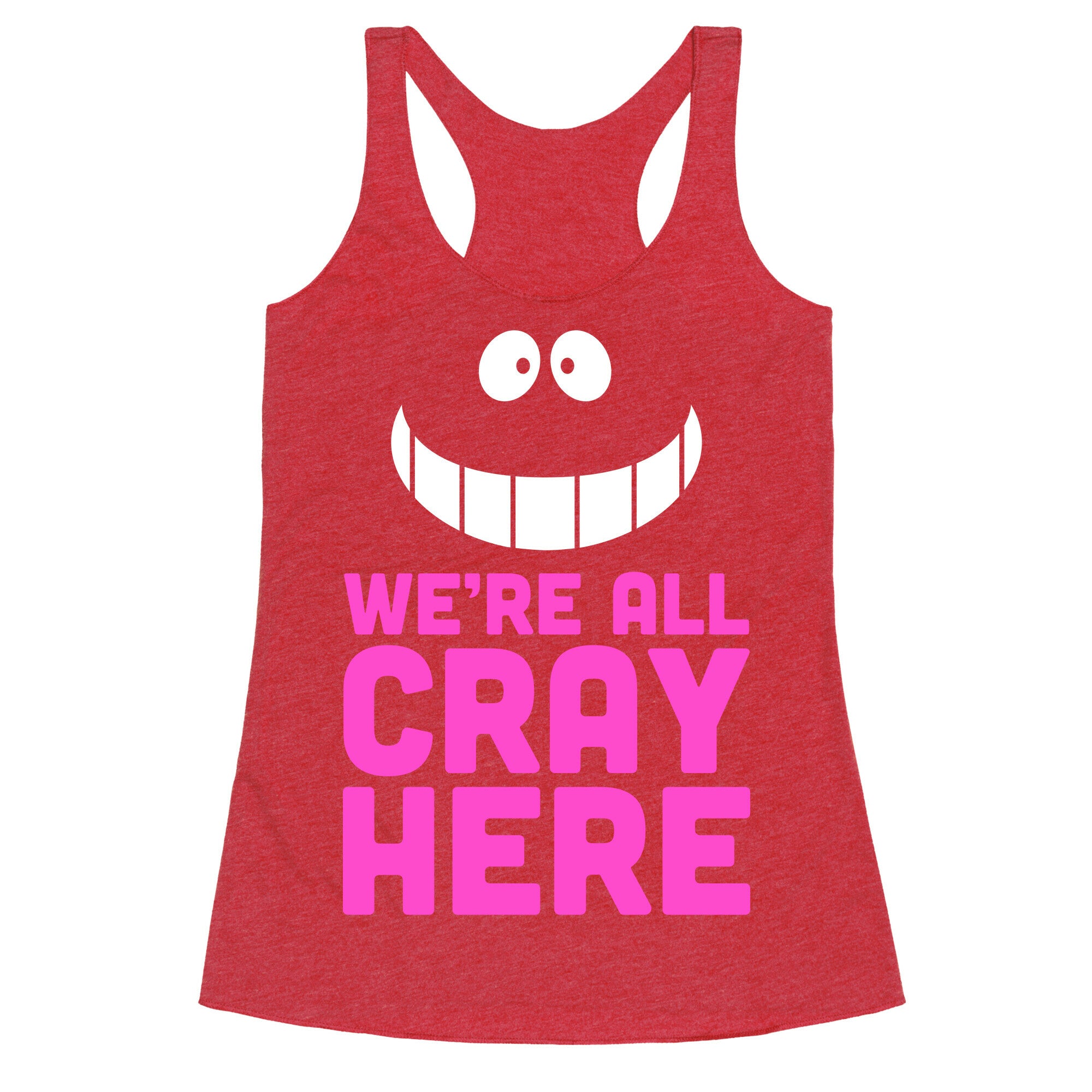 We're All Cray Here Racerback Tank